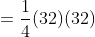 =\frac{1}{4}(32)(32)